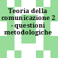 Teoria della comunicazione 2 - questioni metodologiche