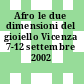 Afro le due dimensioni del gioiello Vicenza 7-12 settembre 2002