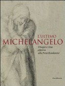 L'ultimo Michelangelo: disegni e rime attorno alla Pieta Rondanini