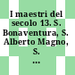 I maestri del secolo 13. S. Bonaventura, S. Alberto Magno, S. Tommaso d'Aquino