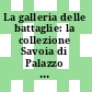 La galleria delle battaglie: la collezione Savoia di Palazzo Reale a Milano