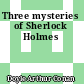 Three mysteries of Sherlock Holmes