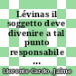 Lévinas il soggetto deve divenire a tal punto responsabile degli altri da dimenticarsi di se stesso