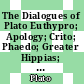 The Dialogues of Plato Euthypro; Apology; Crito; Phaedo; Greater Hippias; Lesser Hippias; Alcibiades I.