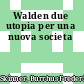 Walden due utopia per una nuova societa