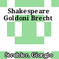 Shakespeare  Goldoni Brecht