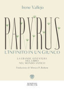 Papyrus L'infinito in un giunco La grande avventura del libro nel mondo antico
